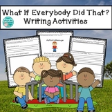 What If Everybody Did That?  Writing Activities