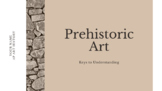 (AP) Art History Prehistoric Art - Keys to Understanding a