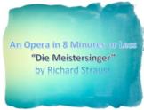 "Die Meistersinger" Opera in 8 Minutes or Less