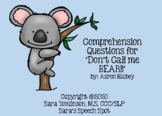 "Don't Call me BEAR!!" Comprehension Question questions- B
