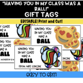 *EDITABLE* "Having you in my class was a Ball!" End of the