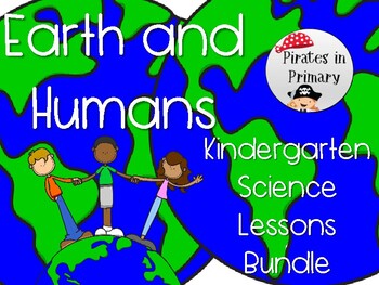 Preview of "Earth and Humans" Kindergarten Science Lesson Bundle *NGSS*