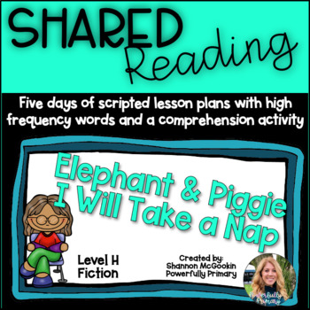Preview of Shared Reading Lesson Plan Elephant & Piggie I Will Take a Nap | Level H  Fic.