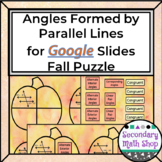  Fall - Angles Formed by Parallel Lines Puzzle - GOOGLE SLIDES