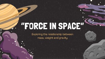 Preview of “Force in Space”  Exploring the relationship between mass, weight and gravity.