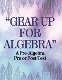 “GEAR UP FOR ALGEBRA” A Pre-Algebra Pre or Post Test