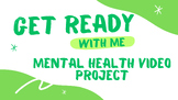 "Get Ready With Me...To Talk About Mental Health!" Video Project