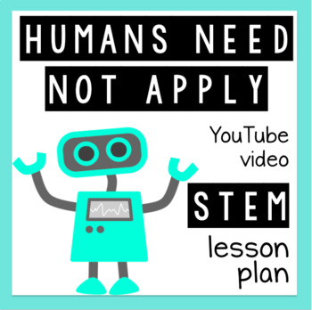 Preview of "Humans Need Not Apply" YouTube STEM lesson plan