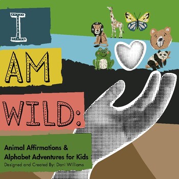 Preview of "I Am Wild": Animal Affirmations Alphabet Adventures for Kids
