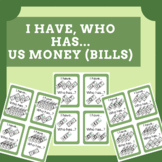 "I Have, Who Has...?" Game: US Money (Bills only)- 2nd, 3r