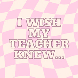 "I wish my teacher knew..."