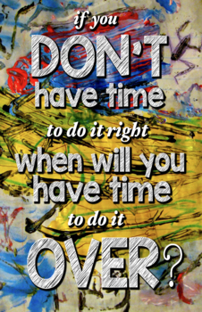 If You Don't Have Time To Do It Right NEW Classroom Motivational Poster 