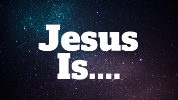 Preview of "Jesus Is" Teaching Series