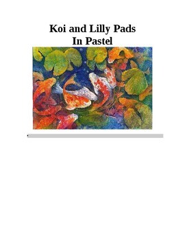 Preview of Art Project; "Koi and Lillypads" Peaceful Pastels