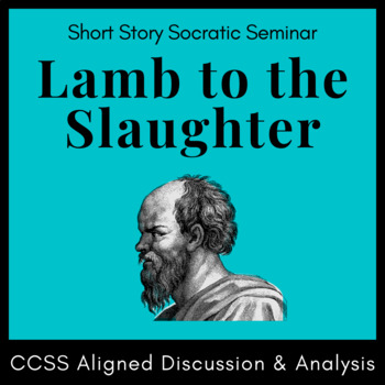 Preview of "Lamb to the Slaughter" Socratic Seminar Activity: Handouts, Prompts, & Rubrics