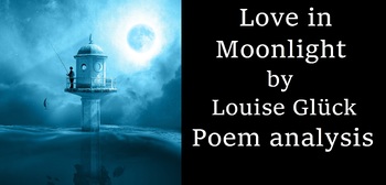 Preview of 'Love in Moonlight' by Louise Glück: Poem Analysis