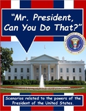 "Mr. President, Can You Do That?" - Presidential Power Scenarios