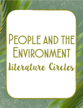Preview of "People and the Environment" Lit Circles-- STEM and ELA!