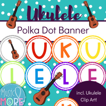 Preview of {Polka-Dot} 'Ukulele' Banner [includes Ukulele clip art!]