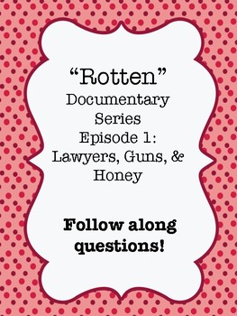 Preview of "ROTTEN" Documentary Series Video Worksheet Episode 1: Lawyers, Guns & Honey
