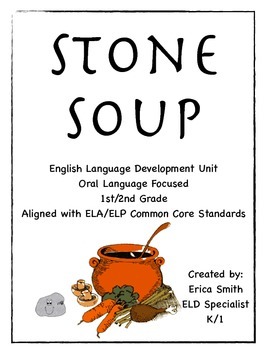 Preview of "Stone Soup" an ELA/ELP Aligned Unit for 1st/2nd Grade ELD Integrated Classroom