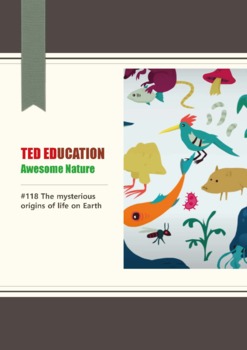 Preview of [TED ED] [Awesome Nature] #118 The mysterious origins of life on Earth Worksheet