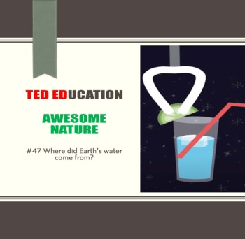 Preview of [TED ED] [Awesome Nature] #47 Where did Earth’s water come from? Worksheet