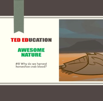 Preview of [TED ED] [Awesome Nature] #8 Why do we harvest horseshoe crab blood? Worksheet