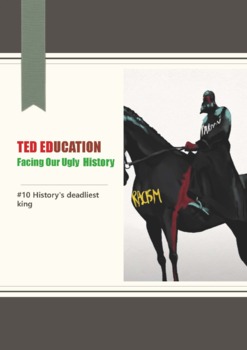 Preview of [TED ED] [Facing Our Ugly History] #10. History's deadliest king Worksheet
