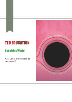 Preview of [TED ED] [Out of this World] #35 Can a black hole be destroyed?  worksheets