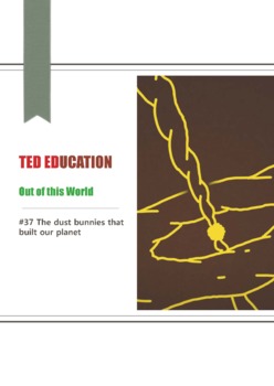 Preview of [TED ED] [Out of this World] #37 The dust bunnies that built our planet   worksh