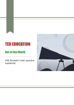 Preview of [TED ED] [Out of this World] #38 Einstein's twin paradox explained   worksheets