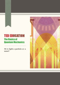 Preview of [TED ED] [Quantum Mechanics] #6 Is light a particle or a wave?  Worksheet