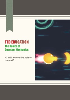 Preview of [TED ED] [Quantum Mechanics] #7 Will we ever be able to teleport?   Worksheet