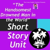 "The Handsomest Drowned Man in the World" Short Story Unit