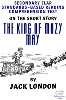 Preview of “The King of Mazy May” by Jack London Multiple-Choice Reading Comprehension Test