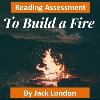 Preview of "To Build a Fire" by Jack London: Text, 3 Reading Assessments, & 3 Keys