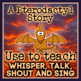 *Whisper, Talk, Shout, Sing: A Pterodactyl Story - 4 Kinds
