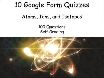 Preview of 10 Google Form Quizzes: Atoms, Ions, and Isotopes (100 questions!!!)