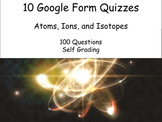 10 Google Form Quizzes: Atoms, Ions, and Isotopes (100 que