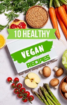 Preview of 10 Healthy Vegan Recipe, A Collection of 10 Wholesome Vegan Recipes.