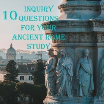 Preview of 10 Inquiry Questions for Your Ancient Rome Study
