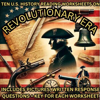 Preview of 10 unique U.S. HISTORY REVOLUTIONARY ERA Reading Worksheets with KEYS