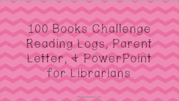 Preview of 100 Books Challenge Reading Logs, Parent Letter, & PowerPoint for LIBRARIANS