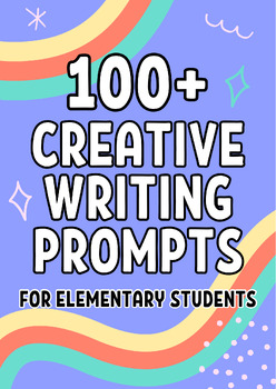 100+ Creative Writing Prompts for Elementary Students by Ms Rosies Class