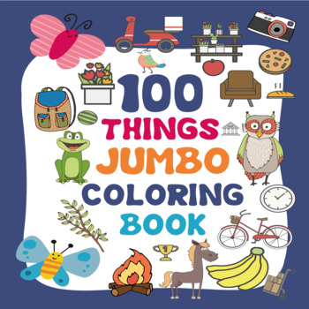 100 Things Jumbo Coloring Book: Jumbo Coloring Books For Toddlers