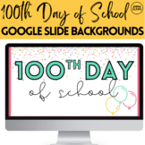 100th Day of School Google Slides Backgrounds Digital Clas