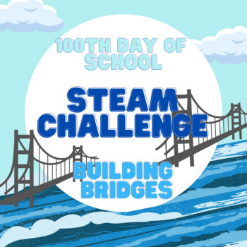 Preview of 100th Day of School STEAM Challenge| Building Bridges | Bridge STEAM Challenge