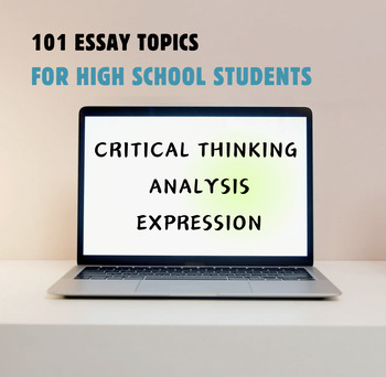 Preview of 101 Essay Topics -Promote Critical Thinking, Analysis, Research & Expression
