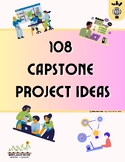 108 CAPSTONE/ Project Ideas - Use with High School or Midd